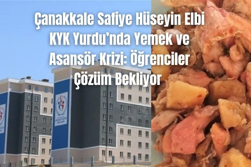 Çanakkale Safiye Hüseyin Elbi KYK Yurdu’nda Yemek ve Asansör Krizi: Öğrenciler Çözüm Bekliyor